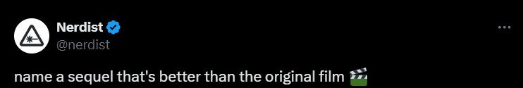 This is a screenshot from Tweeter where a user called Nerdist tweeted 'name a sequel that's better than the original film